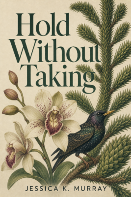 Book cover for Hold Without Taking by Jessica K. Murray, featuring an illustrated bird perched on a pine branch next to blooming orchids.